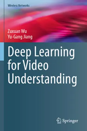 Wu / Jiang |  Deep Learning for Video Understanding | Buch |  Sack Fachmedien