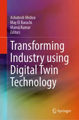 Mishra / El Barachi / Kumar |  Transforming Industry using Digital Twin Technology | eBook | Sack Fachmedien