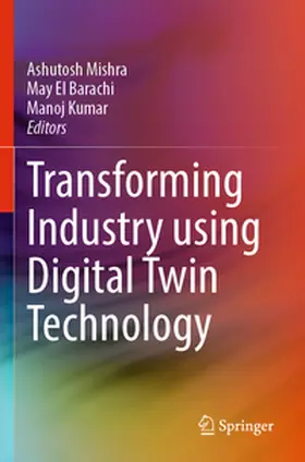 Mishra / El Barachi / Kumar |  Transforming Industry using Digital Twin Technology | Buch |  Sack Fachmedien