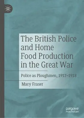 Fraser |  The British Police and Home Food Production in the Great War | eBook | Sack Fachmedien