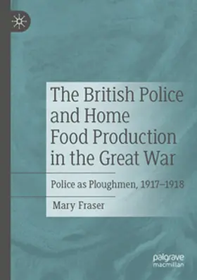 Fraser |  The British Police and Home Food Production in the Great War | Buch |  Sack Fachmedien