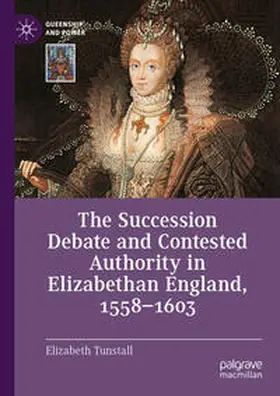 Tunstall | The Succession Debate and Contested Authority in Elizabethan England, 1558-1603 | E-Book | sack.de