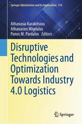 Karakitsiou / Migdalas / Pardalos |  Disruptive Technologies and Optimization Towards Industry 4.0 Logistics | Buch |  Sack Fachmedien