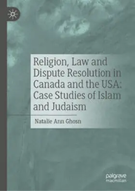 Ghosn |  Religion, Law and Dispute Resolution in Canada and the USA: Case Studies of Islam and Judaism | eBook | Sack Fachmedien