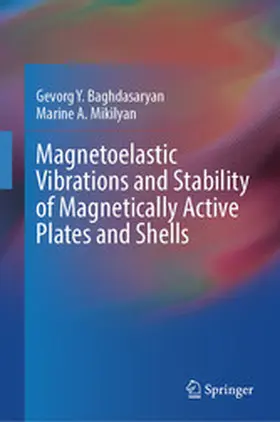 Baghdasaryan / Mikilyan |  Magnetoelastic Vibrations and Stability of Magnetically Active Plates and Shells | eBook | Sack Fachmedien