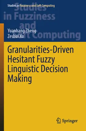 Zheng / Xu |  Granularities-Driven Hesitant Fuzzy Linguistic Decision Making | Buch |  Sack Fachmedien