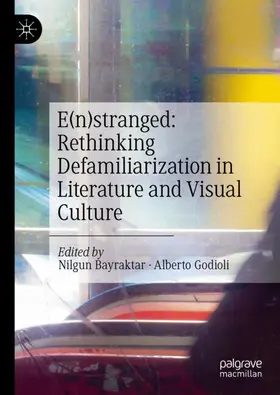 Bayraktar / Godioli |  E(n)stranged: Rethinking Defamiliarization in Literature and Visual Culture | Buch |  Sack Fachmedien