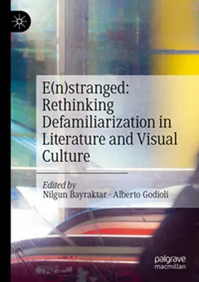 Bayraktar / Godioli |  E(n)stranged: Rethinking Defamiliarization in Literature and Visual Culture | Buch |  Sack Fachmedien