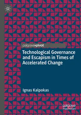 Kalpokas |  Technological Governance and Escapism in Times of Accelerated Change | Buch |  Sack Fachmedien