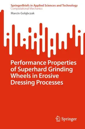 Golabczak / Golabczak | Performance Properties of Superhard Grinding Wheels in Erosive Dressing Processes | Buch | 978-3-031-61391-3 | sack.de