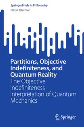 Ellerman |  Partitions, Objective Indefiniteness, and Quantum Reality | eBook | Sack Fachmedien