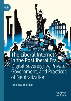 Thumfart |  The Liberal Internet in the Postliberal Era | Buch |  Sack Fachmedien