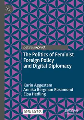 Aggestam / Rosamond / Hedling |  The Politics of Feminist Foreign Policy and Digital Diplomacy | Buch |  Sack Fachmedien