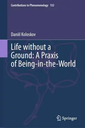 Koloskov |  Life without a Ground: A Praxis of Being-in-the-World | Buch |  Sack Fachmedien