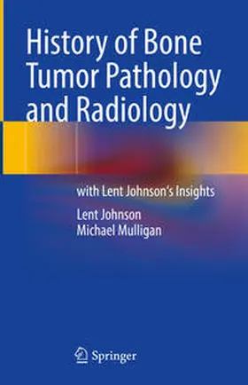 Johnson / Mulligan | History of Bone Tumor Pathology and Radiology | E-Book | sack.de