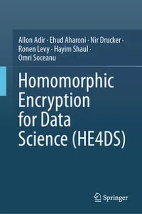 Adir / Aharoni / Drucker |  Homomorphic Encryption for Data Science (HE4DS) | eBook | Sack Fachmedien