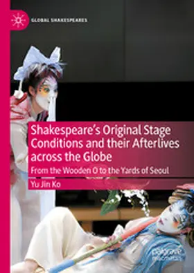 Ko |  Shakespeare's Original Stage Conditions and their Afterlives across the Globe | eBook | Sack Fachmedien