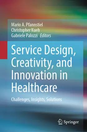 Pfannstiel / Kueh / Palozzi |  Service Design, Creativity, and Innovation in Healthcare | Buch |  Sack Fachmedien