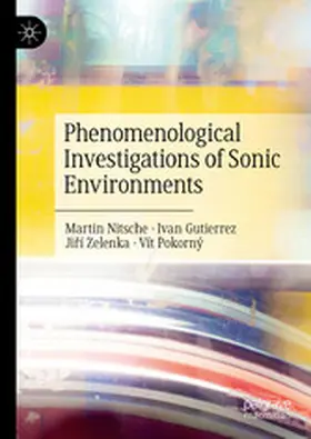 Nitsche / Gutierrez / Zelenka |  Phenomenological Investigations of Sonic Environments | eBook | Sack Fachmedien