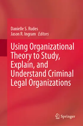 Rudes / Ingram |  Using Organizational Theory to Study, Explain, and Understand Criminal Legal Organizations | eBook | Sack Fachmedien