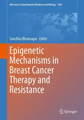 Bhatnagar |  Epigenetic Mechanisms in Breast Cancer Therapy and Resistance | Buch |  Sack Fachmedien