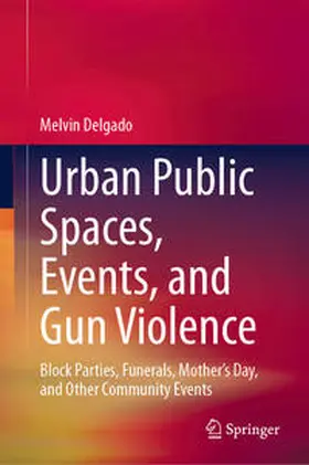 Delgado | Urban Public Spaces, Events, and Gun Violence | E-Book | sack.de