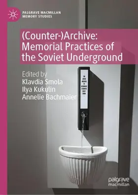Smola / Kukulin / Bachmaier |  (Counter-)Archive: Memorial Practices of the Soviet Underground | Buch |  Sack Fachmedien