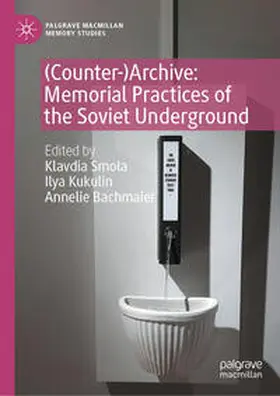 Smola / Kukulin / Bachmaier |  (Counter-)Archive: Memorial Practices of the Soviet Underground | eBook | Sack Fachmedien
