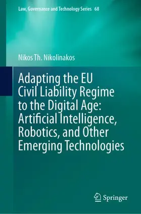 Nikolinakos |  Adapting the EU Civil Liability Regime to the Digital Age: Artificial Intelligence, Robotics, and Other Emerging Technologies | Buch |  Sack Fachmedien