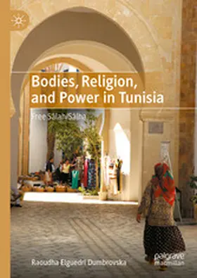 Elguedri Dumbrovska |  Bodies, Religion, and Power in Tunisia | eBook | Sack Fachmedien