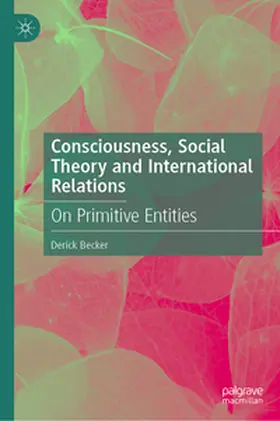 Becker |  Consciousness, Social Theory and International Relations | Buch |  Sack Fachmedien