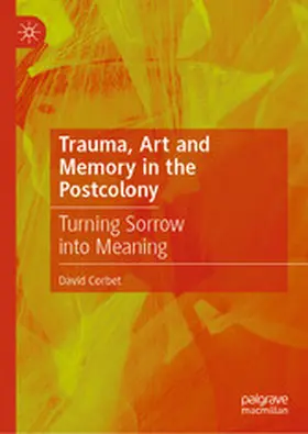 Corbet |  Trauma, Art and Memory in the Postcolony | eBook | Sack Fachmedien