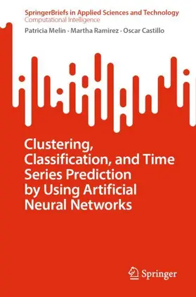 Melin / Castillo / Ramirez | Clustering, Classification, and Time Series Prediction by Using Artificial Neural Networks | Buch | 978-3-031-71100-8 | sack.de