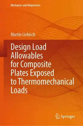 Liebisch |  Design Load Allowables for Composite Plates Exposed to Thermomechanical Loads | Buch |  Sack Fachmedien