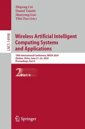 Cai / Takabi / Guo |  Wireless Artificial Intelligent Computing Systems and Applications | Buch |  Sack Fachmedien