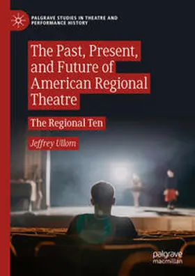 Ullom |  The Past, Present, and Future of American Regional Theatre | Buch |  Sack Fachmedien