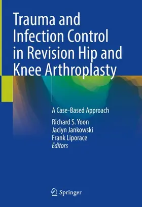 Yoon / Liporace / Jankowski | Trauma and Infection Control in Revision Hip and Knee Arthroplasty | Buch | 978-3-031-71970-7 | sack.de