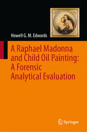 Edwards |  A Raphael Madonna and Child Oil Painting: A Forensic Analytical Evaluation | eBook | Sack Fachmedien