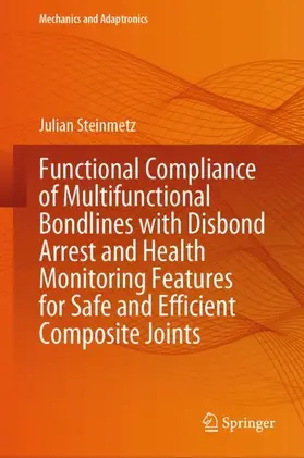 Steinmetz |  Functional Compliance of Multifunctional Bondlines with Disbond Arrest and Health Monitoring Features for Safe and Efficient Composite Joints | Buch |  Sack Fachmedien