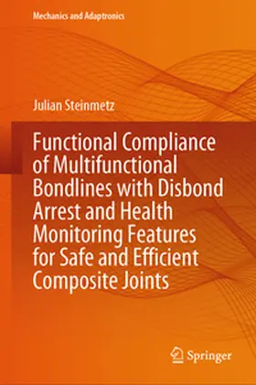 Steinmetz |  Functional Compliance of Multifunctional Bondlines with Disbond Arrest and Health Monitoring Features for Safe and Efficient Composite Joints | eBook | Sack Fachmedien