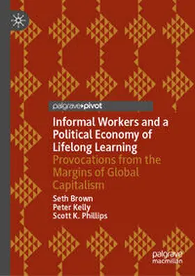 Brown / Kelly / Phillips | Informal Workers and a Political Economy of Lifelong Learning | E-Book | sack.de
