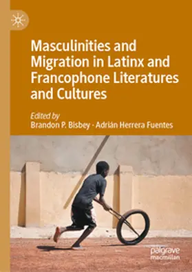 Herrera Fuentes / Bisbey |  Masculinities and Migration in Latinx and Francophone Literatures and Cultures | Buch |  Sack Fachmedien