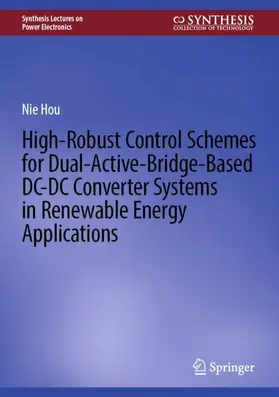 Hou |  High-Robust Control Schemes for Dual-Active-Bridge-Based DC-DC Converter Systems in Renewable Energy Applications | Buch |  Sack Fachmedien