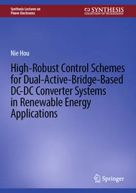 Hou | High-Robust Control Schemes for Dual-Active-Bridge-Based DC–DC Converter Systems in Renewable Energy Applications | E-Book | sack.de