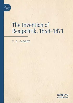 Caquet |  The Invention of Realpolitik, 1848¿1871 | Buch |  Sack Fachmedien