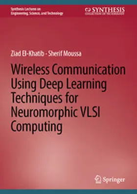 El-Khatib / Moussa |  Wireless Communication Using Deep Learning Techniques for Neuromorphic VLSI Computing | eBook | Sack Fachmedien
