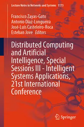 Zayas-Gato / Díaz-Longueira / Casteleiro-Roca |  Distributed Computing and Artificial Intelligence, Special Sessions III - Intelligent Systems Applications, 21st International Conference | Buch |  Sack Fachmedien