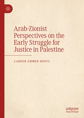 Bsoul |  Arab-Zionist Perspectives on the Early Struggle for Justice in Palestine | Buch |  Sack Fachmedien