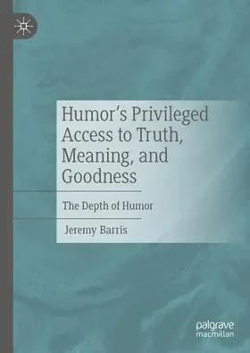 Barris |  Humor's Privileged Access to Truth, Meaning, and Goodness | Buch |  Sack Fachmedien