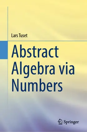 Tuset |  Abstract Algebra via Numbers | eBook | Sack Fachmedien